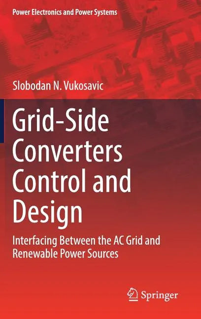 Grid-Side Converters Control and Design: Interfacing Between the AC Grid and Renewable Power Sources - Hardcover