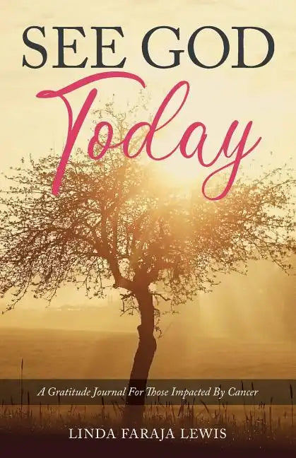 See God Today: A Gratitude Journal for Those Impacted by Cancer - Paperback