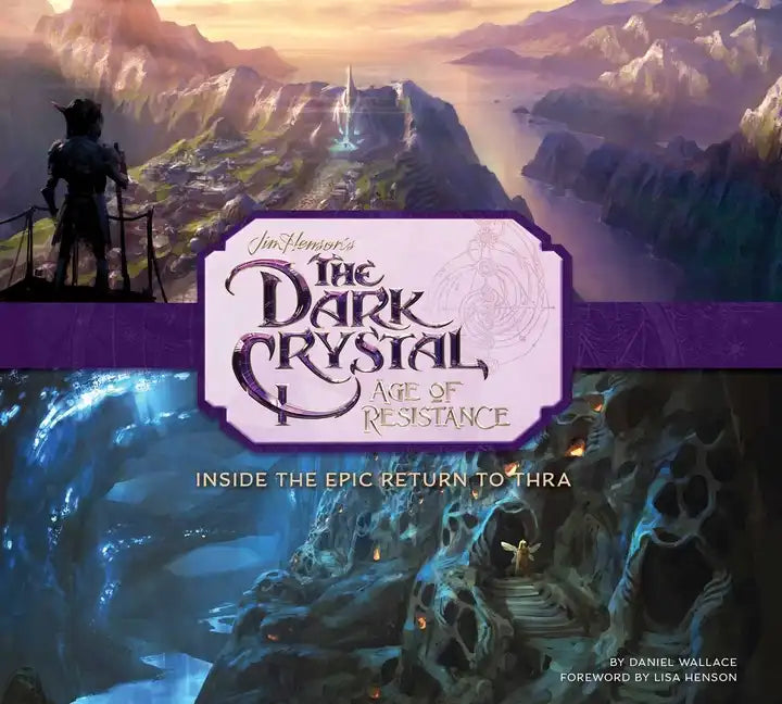 The Dark Crystal: Age of Resistance: Inside the Epic Return to Thra - Hardcover