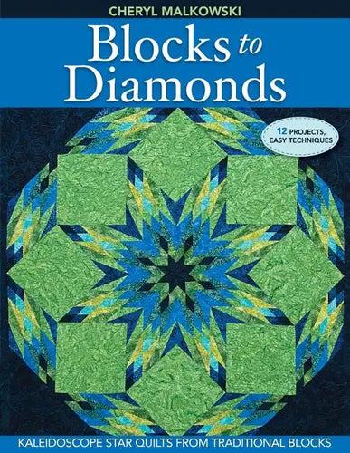 Blocks to Diamonds: Kaleidoscope Star Quilts from Traditional Blocks-Print-On-Demand Edition - Paperback