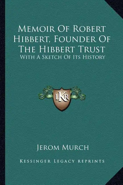 Memoir Of Robert Hibbert, Founder Of The Hibbert Trust: With A Sketch Of Its History - Paperback