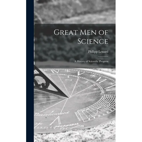 Great Men of Science; a History of Scientific Progress - Hardcover