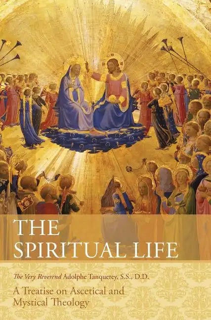 The Spiritual Life: A Treatise on Ascetical and Mystical Theology - Hardcover