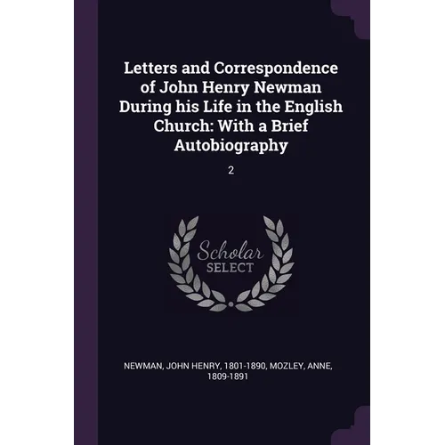 Letters and Correspondence of John Henry Newman During his Life in the English Church: With a Brief Autobiography: 2 - Paperback