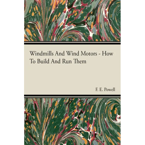 Windmills And Wind Motors - How To Build And Run Them - Hardcover
