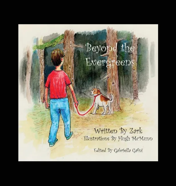 Beyond the Evergreens: A Story of A Boy, His Dog, and Their Final Adventure - Hardcover