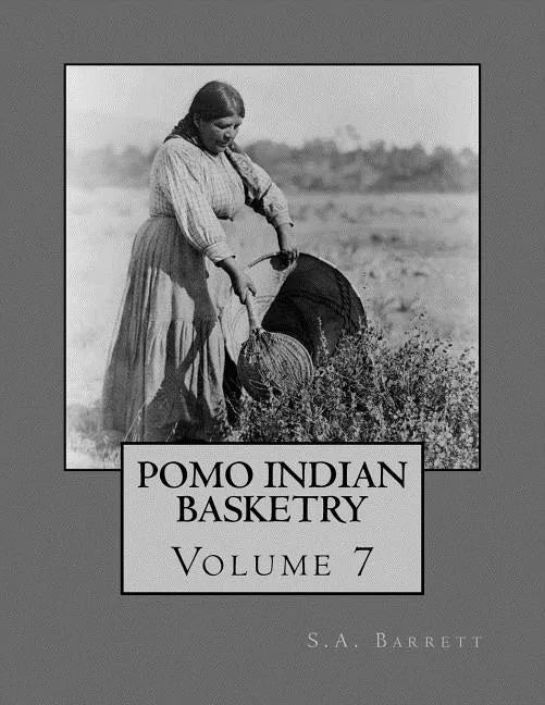 Pomo Indian Basketry: Volume 7 - Paperback
