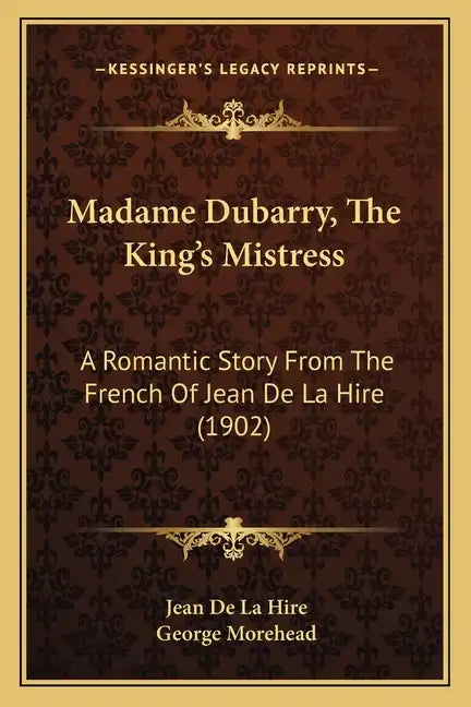Madame Dubarry, The King's Mistress: A Romantic Story From The French Of Jean De La Hire (1902) - Paperback