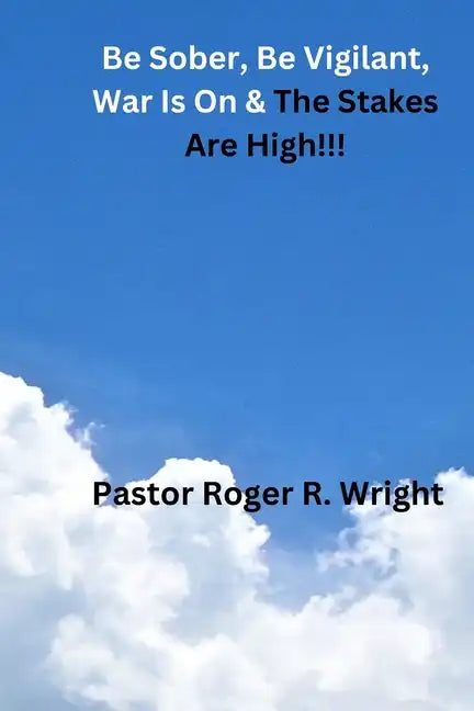 Be Sober. Be Vigilant, war Is On & The Stakes Are High!!! - Paperback