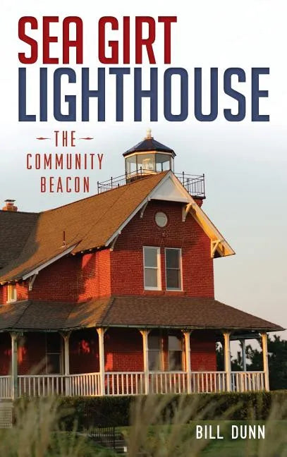 Sea Girt Lighthouse: The Community Beacon - Hardcover