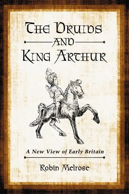 The Druids and King Arthur: A New View of Early Britain - Paperback