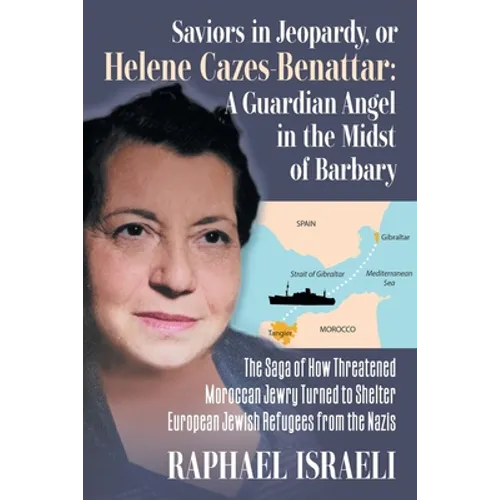 Saviors in Jeopardy, or Helene Cazes-Benattar: The Saga of How Threatened Moroccan Jewry Turned to Shelter European Jewish Refugees from the Nazis - Paperback