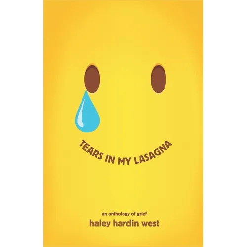 Tears in My Lasagna: An Anthology of Grief - Paperback