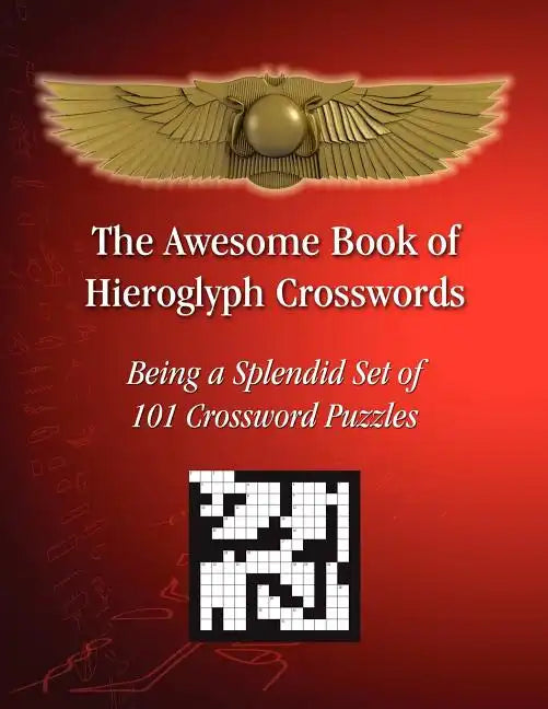 The Awesome Book of Hieroglyph Crosswords: Being A Splendid Set of 101 Crossword Puzzles - Paperback