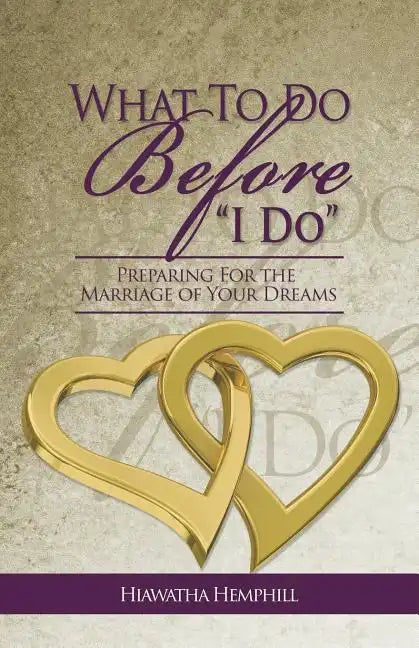 What to Do Before, I Do: Preparing for the Marriage of Your Dreams - Paperback