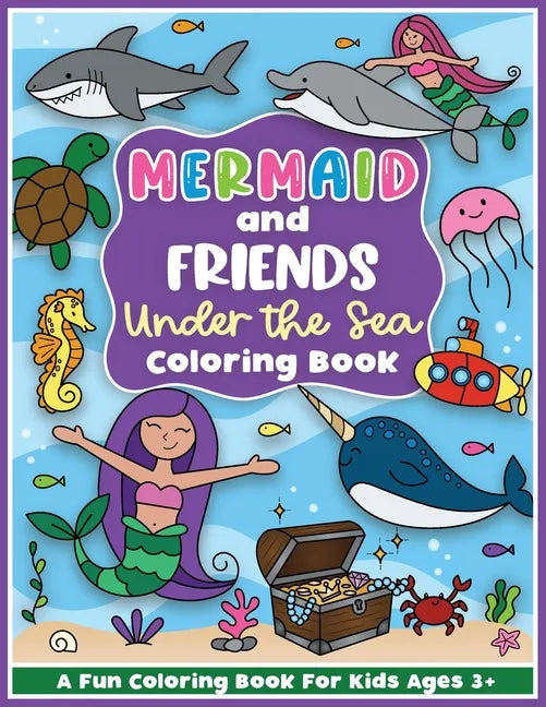Mermaid and Friends Under the Sea Coloring and Workbook: Cute Mermaids For Preschool Girls and Boys Toddlers and Kids Ages 3-5 - Paperback