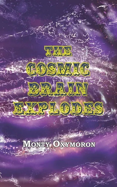 The Cosmic Brain Explodes: (a Neo-Gnostic Treatise on 'The Eternal Truth') - Paperback