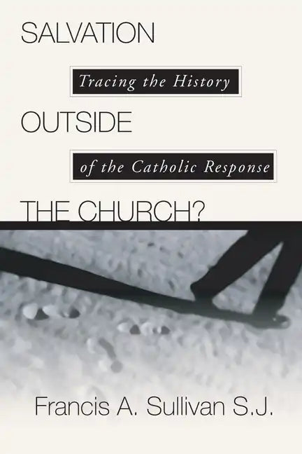 Salvation Outside the Church?: Tracing the History of the Catholic Response - Paperback