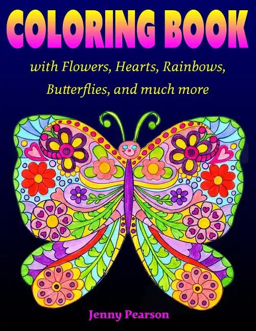 Coloring Book with Flowers, Hearts, Rainbows, Butterflies, and much more: for all ages from Tweens to Adults - Paperback