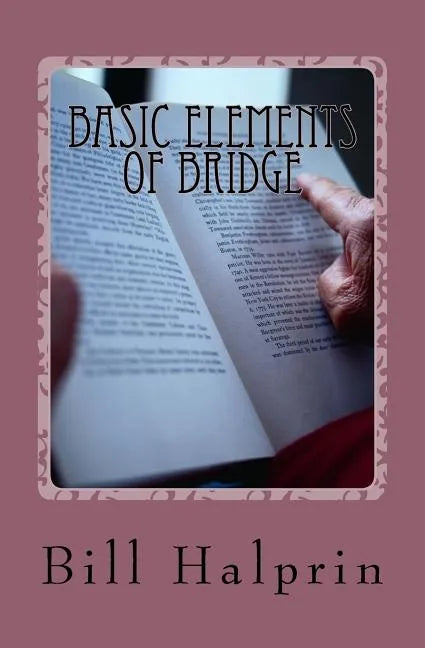 Basic Elements of Bridge: A Book for People who have never played Bridge before. - Paperback