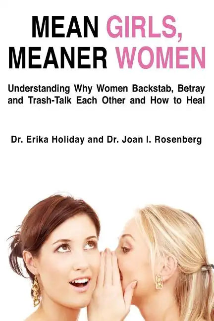 Mean Girls, Meaner Women: Understanding Why Women Backstab, Betray, and Trash-Talk Each Other and How to Heal - Paperback