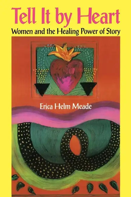 Tell It by Heart: Women and the Healing Power of Story - Paperback