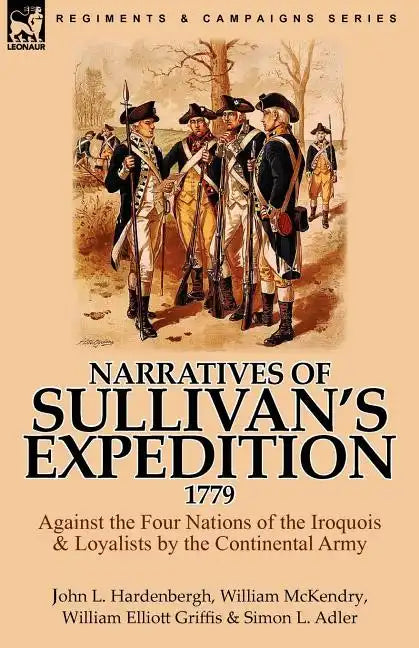 Narratives of Sullivan's Expedition, 1779: Against the Four Nations of the Iroquois & Loyalists by the Continental Army - Paperback