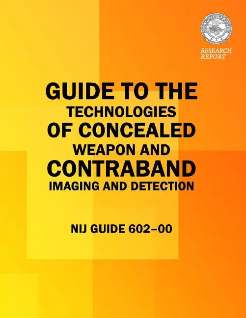 Guide to the Technologies of Concealed Weapon and Contraband Imaging and Detection - Paperback