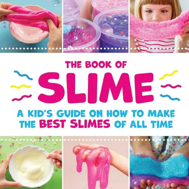 The Book of Slime - A Kid's Guide on How to Make the Best Slimes of All Time - Paperback