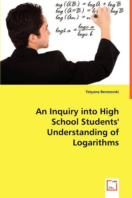 An Inquiry into High School Students' Understanding of Logarithms - Paperback