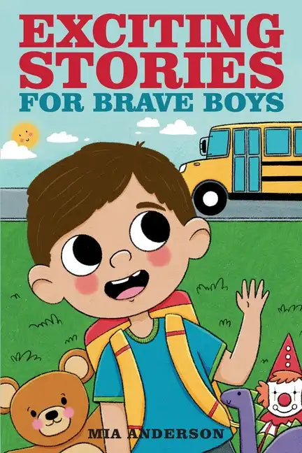 Exciting Stories for Brave Boys: An Inspiring Book About Courage, Friendship and Helping Others - Paperback