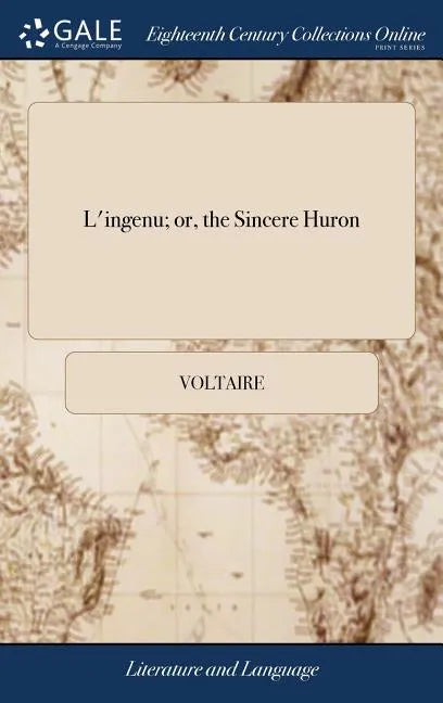 L'ingenu; or, the Sincere Huron: A True History. Translated From the French of M. de Voltaire - Hardcover