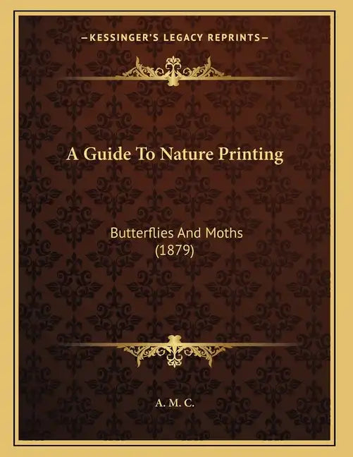 A Guide To Nature Printing: Butterflies And Moths (1879) - Paperback