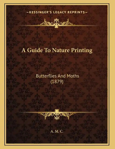 A Guide To Nature Printing: Butterflies And Moths (1879) - Paperback