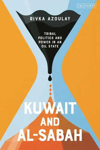 Kuwait and Al-Sabah: Tribal Politics and Power in an Oil State - Paperback