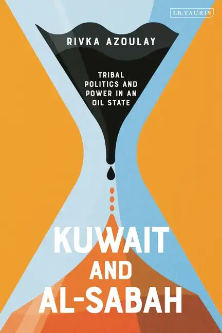 Kuwait and Al-Sabah: Tribal Politics and Power in an Oil State - Paperback