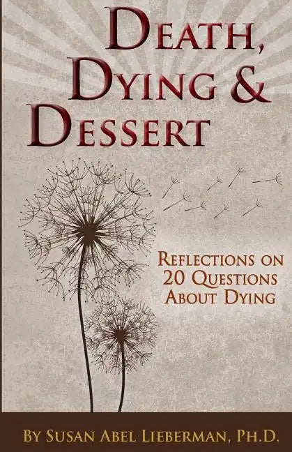 Death, Dying and Dessert: Reflections on Twenty Questions About Dying - Paperback