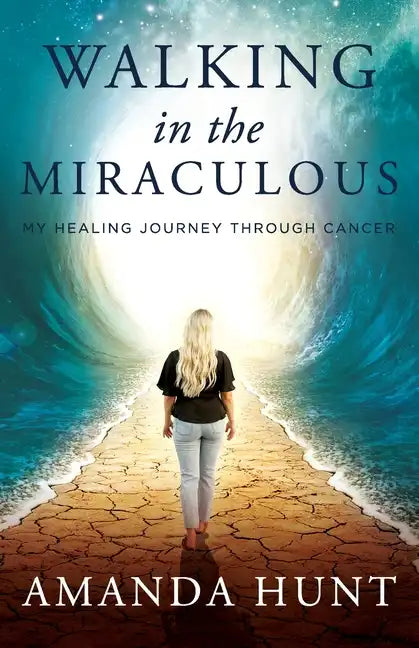 Walking in the Miraculous: My Healing Journey Through Cancer - Paperback