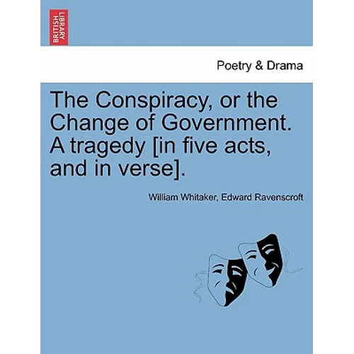 The Conspiracy, or the Change of Government. a Tragedy [In Five Acts, and in Verse]. - Paperback