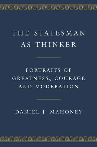 The Statesman as Thinker: Portraits of Greatness, Courage, and Moderation - Hardcover