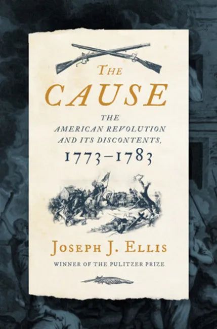 The Cause: The American Revolution and Its Discontents, 1773-1783 - Hardcover