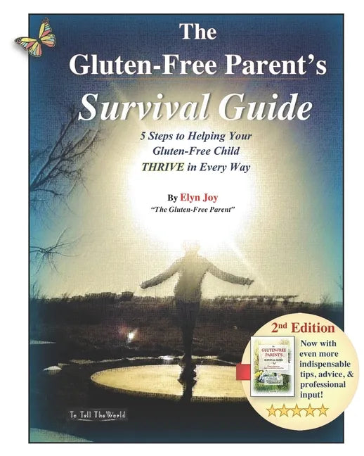 The Gluten-Free Parent's Survival Guide: 5 Steps to Helping Your Gluten-Free Child THRIVE in Every Way - Paperback