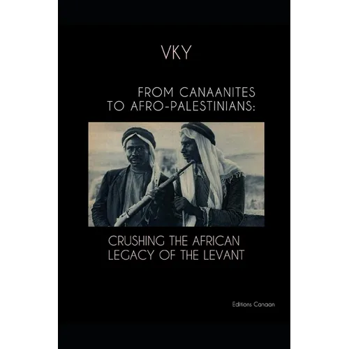 From Canaanites to Afro-Palestinians: Crushing the African Legacy of the Levant - Paperback