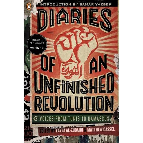 Diaries of an Unfinished Revolution: Diaries of an Unfinished Revolution: Voices from Tunis to Damascus - Paperback