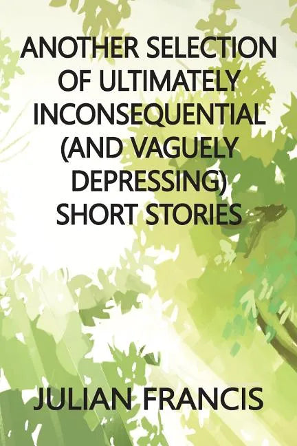 Another Selection of Ultimately Inconsequential and Vaguely Depressing Stories - Paperback
