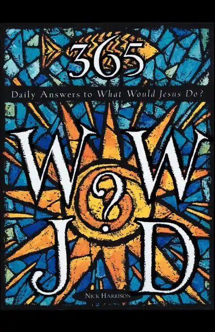 365 WWJD: Daily Answers to What Would Jesus Do? - Paperback
