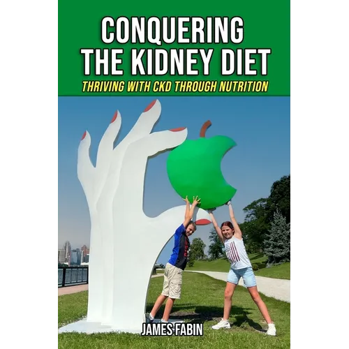 Conquering The Kidney Diet: Thriving with CKD Through Nutrition - Paperback