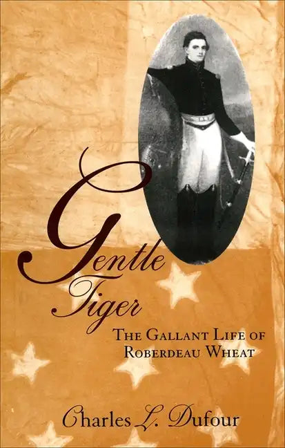 Gentle Tiger: The Gallant Life of Roberdeau Wheat - Paperback