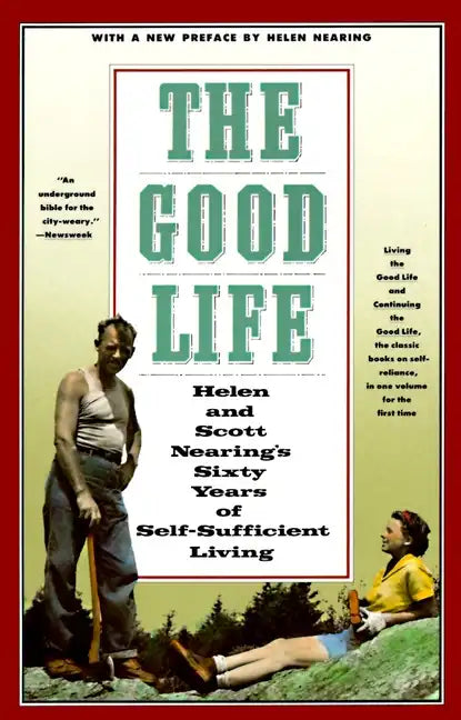 The Good Life: Helen and Scott Nearing's Sixty Years of Self-Sufficient Living - Paperback