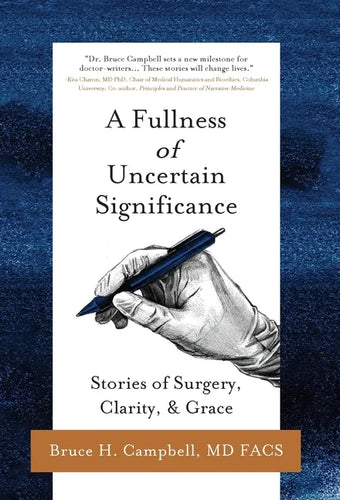 A Fullness of Uncertain Significance: Stories of Surgery, Clarity, & Grace - Hardcover